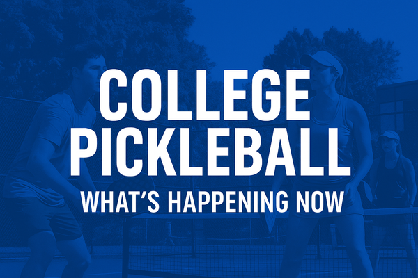 🎓 College Pickleball: What’s Happening Now